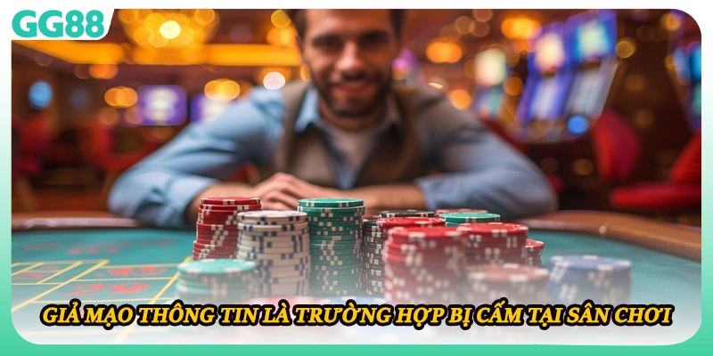 Giả mạo thông tin là trường hợp bị cấm tại sân chơi 